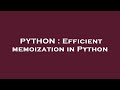 PYTHON : Efficient memoization in Python