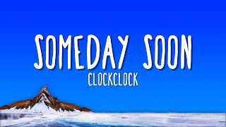 ClockClock - Someday Soon (Lyrics)