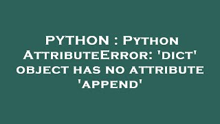 PYTHON : Python AttributeError: 'dict' object has no attribute 'append'