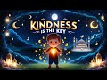 Kindness is Key - Beautiful Islamic Nasheed for Kids | Learn the Value of Kindness with Fun & Love