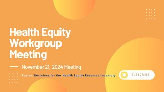 Health Equity Workgroup Meeting: Revisions for the Health Equity Resource Inventory