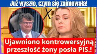 Ujawniono kontrowersyjną przeszłość żony posła PIS.  Czym się zajmowała!!!