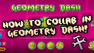 HOW TO COLLAB IN GEOMETRY DASH (Updated Version)