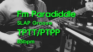 Fm Slap Bass | Paradiddle Groove|TPTT/PTPP|85bpm