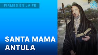 Santa Mama Antula | Firmes en la fe - P. Gabriel Zapata