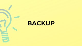 What is the meaning of the word BACKUP?