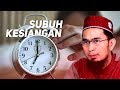 Bolehkah Shalat Subuh Kesiangan?. Karena Baru Bangun - Ustadz Adi Hidayat LC MA