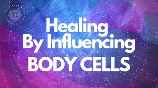 Self Healing, Influencing Cells, Guided Meditation