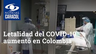Letalidad del COVID-19 aumentó en Colombia: esto explican los expertos.