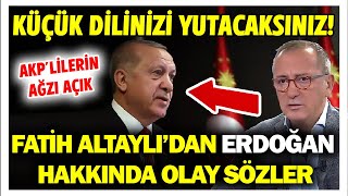 Küçük dilinizi yutacaksınız! Fatih Altaylı'dan Erdoğan'a olay sözler! AKP'lilerin ağzı açık kaldı!