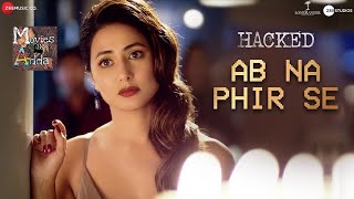 Ab Na Phir Se - Lyrical | Hacked | Hina Khan | Rohan Shah | Yasser Desai | Movies Adda