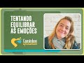 TENTANDO EQUILIBRAR AS EMOÇÕES  | CAMINHOS EFICIENTES | IPPTV