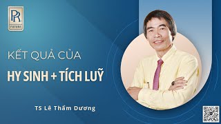 KẾT QUẢ CỦA TÍCH LŨY + HY SINH | TS LÊ THẨM DƯƠNG MỚI NHẤT NĂM 2022