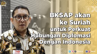 PARLEMEN INDONESIA AKAN KE SURIAH UNTUK PERKUAT KERJA SAMA DIPLOMASI DENGAN INDONESIA