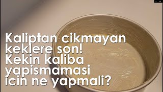 Kaliptan cikmayan keklere son!! Kekin kaliba yapismamasi icin ne yapmali?