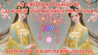 QUÝ PHI À, ĐẾN LÚC NGƯƠI PHẢI TRẢ MẠNG CHO HỌ RỒI, CUỐI CÙNG TA ĐÃ BÁO ĐƯỢC THÙ CHO MẪU THÂN | FULL