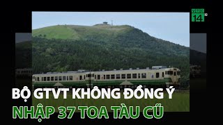 Bộ GTVT không đồng ý nhập 37 toa tàu cũ | VTC14