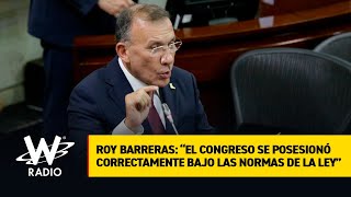 Roy Barreras: “el Congreso se posesionó correctamente bajo las normas de la ley”