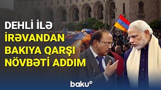 Dehli ilə İrəvandan Bakıya qarşı növbəti addım - BAKU TV