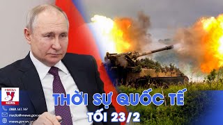 Thời sự Quốc tế tối 23/2.Tổng thống Putin phản ứng gay gắt; Nga tiến công dữ dội,lữ đoàn Kiev tan vỡ