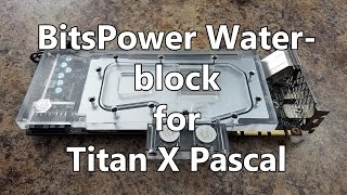 BitsPower Titan X Pascal Waterblock Unbox Install and Review