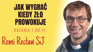 Jak wygrać, kiedy zło prowokuje? | Remi Recław SJ | dzisiejsze kazanie