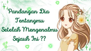 ✨PANDANGAN DIA TENTANGMU SETELAH MENGENALMU SAMPAI SEJAUH INI?? SOSOK KAMU DIMATA DIA SEPERTI APA ?✨