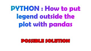 PYTHON : How to put legend outside the plot with pandas