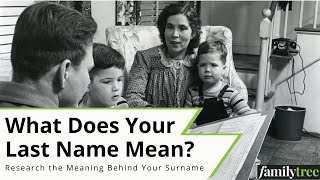 Surname Research: Find Out What Your Last Name Means