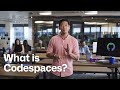 What is Codespaces?