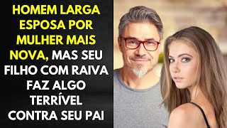 Homem Larga Esposa Por Mulher Mais Nova, Mas Seu Filho com Raiva Faz Algo Terrível Contra Seu Pai