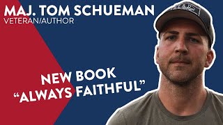 Marine Corps Maj. Tom Schueman, Author (“Always Faithful”)