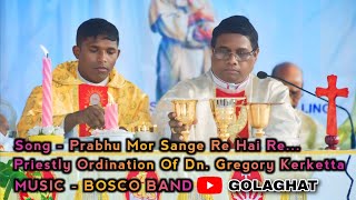 Prabhu Mor Sangi Re / Dn. Gregory Kerketta's Ordination SDB Golaghat / Bosco Band.