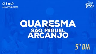 Quaresma de São Miguel Arcanjo 2022 - 5° Dia