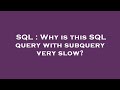 SQL : Why is this SQL query with subquery very slow?