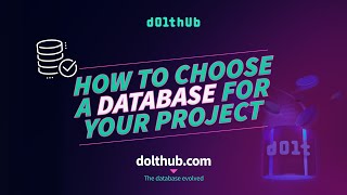 DoltHub - How to Choose a Database for Your Project