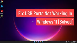 Fix USB Ports Not Working In Windows 11 [Solved]