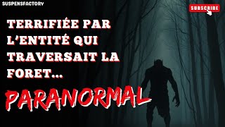 👿 PARANORMAL-  Terrifiée par l’entité qui traversait la foret