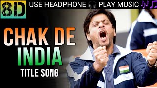 CHAK DE INDIA || 8D || PLAY MUSIC ||