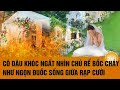 Cô dâu khóc ngất nhìn chú rể bốc cháy như ngọn đuốc sống giữa rạp cưới