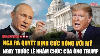 Nga ra quyết định cực nóng với Mỹ ngay trước lễ nhậm chức của ông Trump