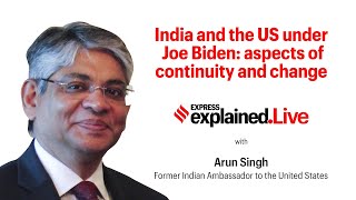 Express Explained Live- India and US under Joe Biden: Aspects of continuity & change. Arun Singh