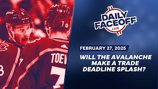 Will the Avalanche Make A Trade Deadline Splash? | Daily Faceoff LIVE w/Frank Seravalli