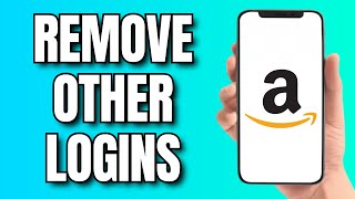 How to Remove Other Logins From Amazon Account