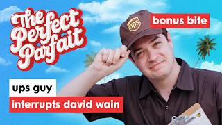 BONUS BITE • UPS Guy Crashes David Wain Interview • The Perfect Parfait