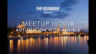 PHPUGDD - Meetup II / 2018 - Automatisierung? ANSIBLE - Einfach. Sicher. Zuverlässig.