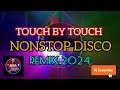 #5k  TOUCH BY TOUCH ] NONSTOP DISCO REMIX 2024 @Chris28vlog24