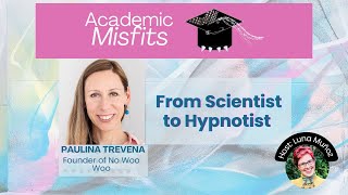 From Scientist to Hypnotist with Dr Paulina Trevena [Academic Misfits]