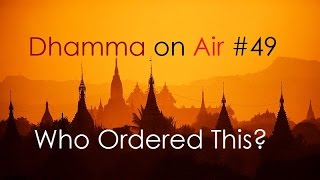 Dhamma on Air #49: Who ordered this?