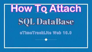 SQL Database Attachment | eTimeTrackLtie Web 10.0 |